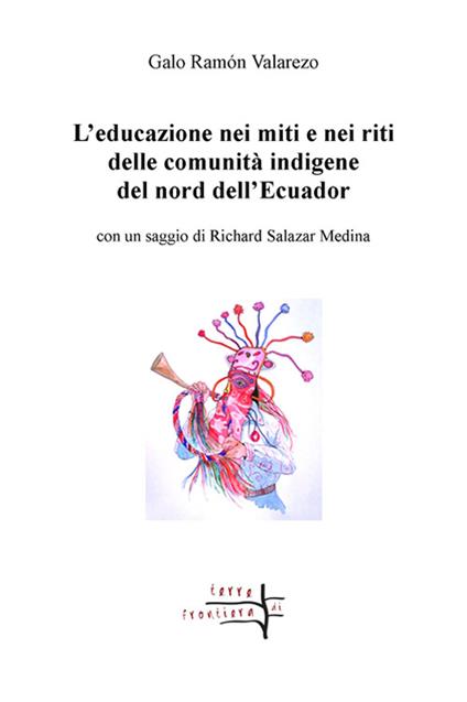 L' educazione nei miti e nei riti delle comunità indigene del nord dell'Ecuador - Galo Ramón Valarezo - copertina