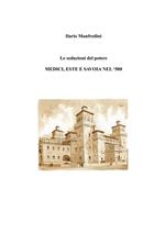 Le seduzioni del potere. Medici, Este e Savoia nel '500