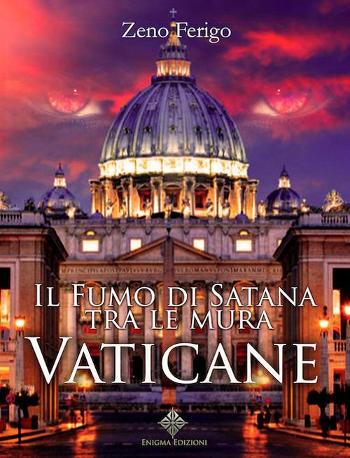 Il fumo di Satana tra le mura vaticane - Zeno Ferigo - copertina