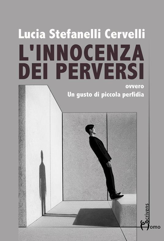 L' innocenza dei perversi. Ovvero un gusto di piccola perfidia - Lucia Stefanelli Cervelli - copertina