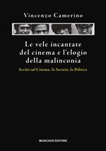 Le vele incantate del cinema e l'elogio della malinconia. Scritti sul cinema, la società, la politica