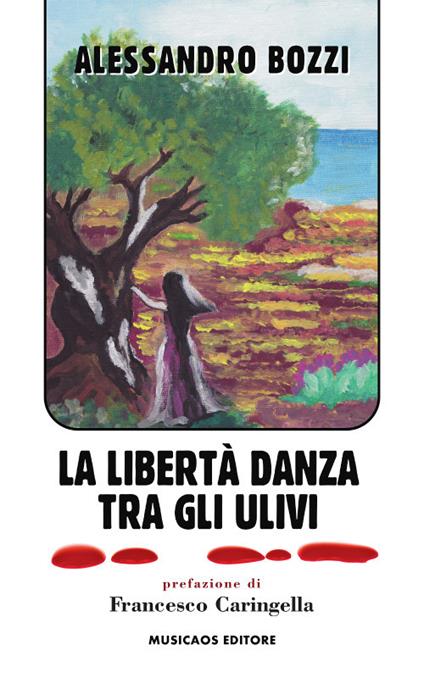 La libertà danza tra gli ulivi - Alessandro Bozzi - ebook