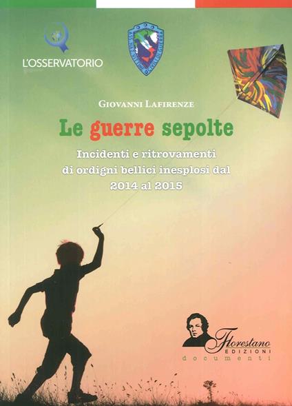 Le guerre sepolte. Incidenti e ritrovamenti di ordigni bellici inesplosi dal 2014 al 2015 - Giovanni Lafirenze - copertina