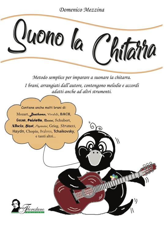 Suono la chitarra. Metodo semplice per imparare a suonare la chitarra -  Domenico Mezzina - Libro - Florestano - Didattica | Feltrinelli
