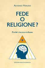 Fede o religione. Perchè e in cosa crediamo