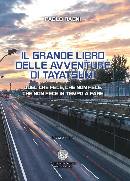 Il grande libro delle avventure di Tayatsumi. Quel che fece, che non fece, che non fece in tempo a fare - Paolo Ragni - copertina