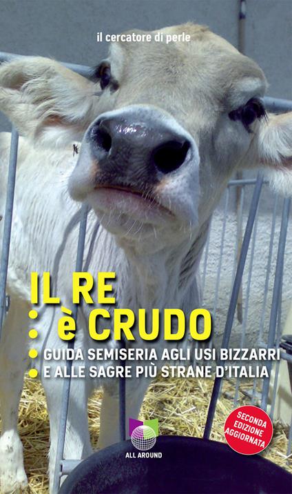 Il re è crudo. Guida semiseria agli usi bizzarri e alle sagre più strane d'Italia - Il cercatore di perle - copertina