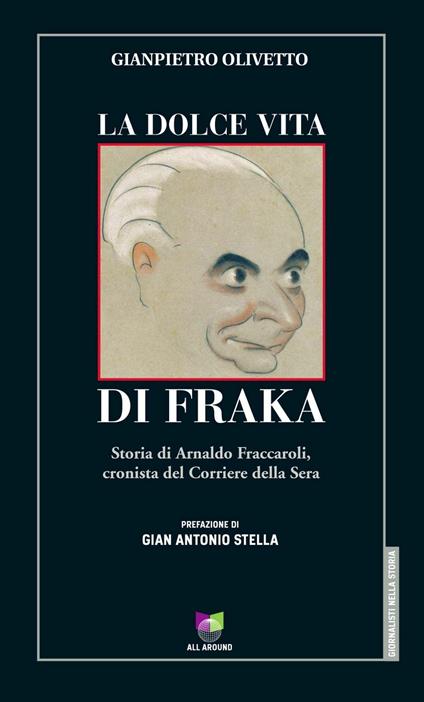 La dolce vita di Fraka. Storia di Arnaldo Fraccaroli, cronista del Corriere della Sera - Gianpietro Olivetto - copertina