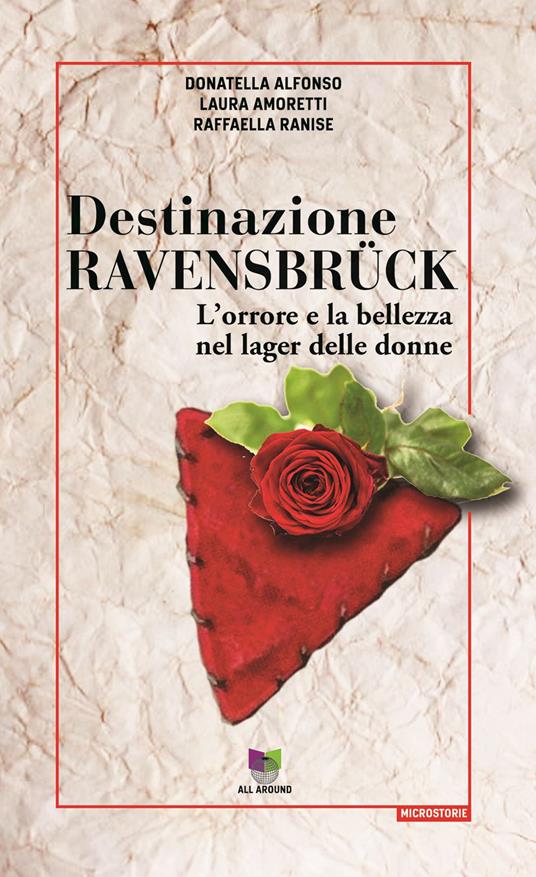 Destinazione Ravensbrück. L'orrore e la bellezza nel lager delle donne - Donatella Alfonso,Laura Amoretti,Raffaella Ranise - copertina