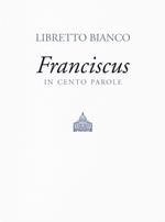 Libretto bianco. Franciscus in 100 parole