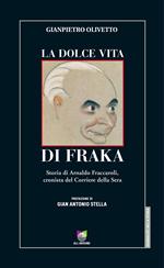 La dolce vita di Fraka. Storia di Arnaldo Fraccaroli, cronista del Corriere della Sera