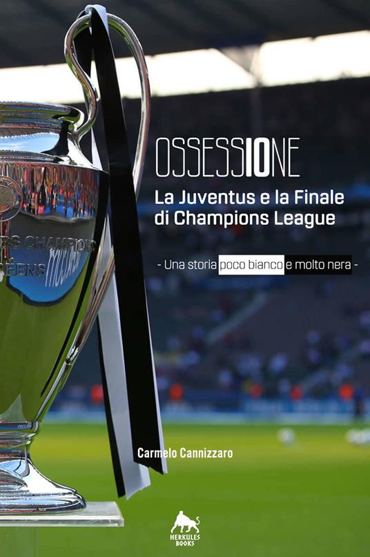 Ossessione. La Juventus e la finale di Champions League. Una storia poco bianco e molto nera - Carmelo Cannizzaro - copertina