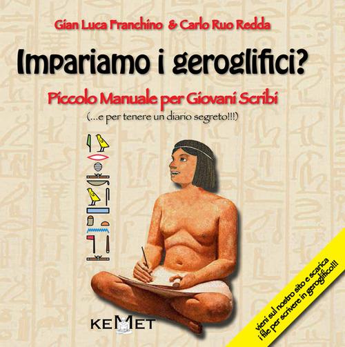 Impariamo i geroglifici? Piccolo manuale per giovani scribi. Ediz. illustrata - Carlo Ruo Redda,Gian Luca Franchino - copertina