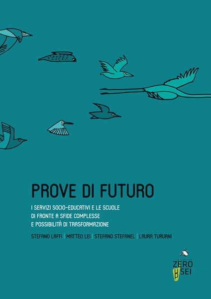 Prove di futuro. I servizi socio-educativi e le scuole di fronte a sfide complesse e possibilità di trasformazione - Stefano Stefanel,Stefano Laffi,Matteo Lei - copertina