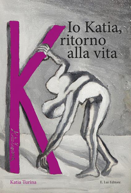 Io Katia, ritorno alla vita - Katia Turina - copertina