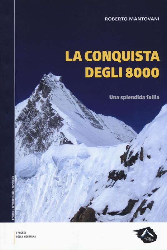 La conquista degli 8000. Una splendida follia - Roberto Mantovani - copertina