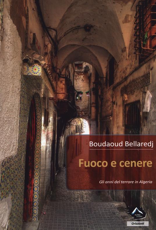 Fuoco e cenere. Gli anni del terrore in Algeria - Boudaud Bellaredj - copertina