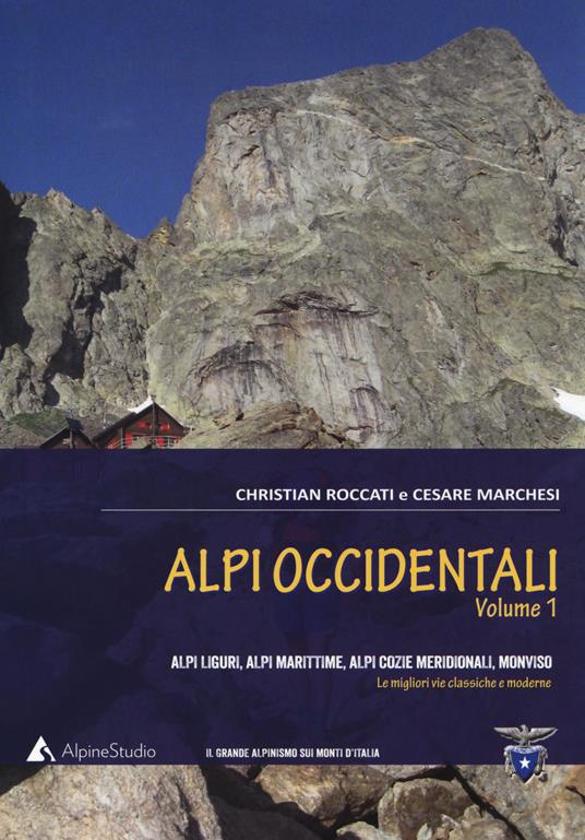 Alpi occidentali. Vol. 1: Alpi Liguri, Alpi Marittime, Alpi Cozie meridionali, Monviso. Le migliori vie classiche e moderne - Christian Roccati,Cesare Marchesi - copertina