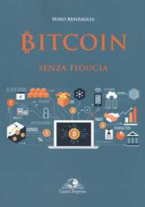 Libro Bitcoin senza fiducia Miro Renzaglia