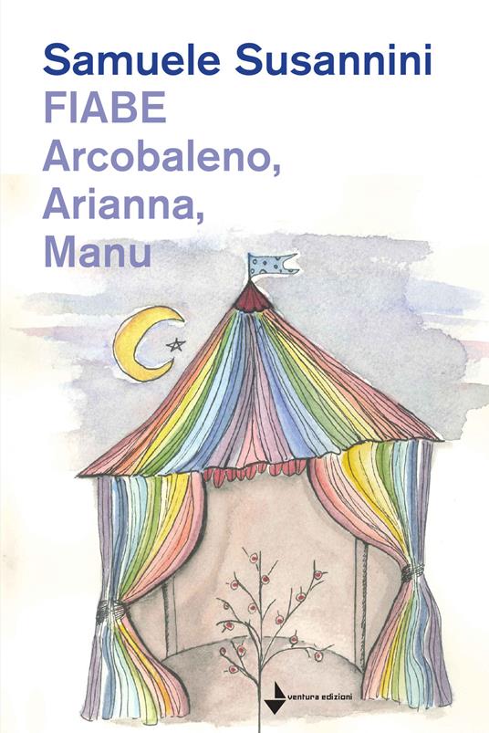 Fiabe. Arcobaleno, Arianna, Manu - Samuele Susannini - copertina