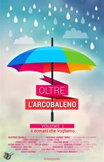 Oltre l'arcobaleno. Vol. 1: Oltre l'arcobaleno