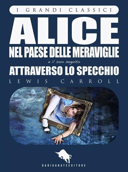 Alice nel paese delle meraviglie-Attraverso lo specchio - Carroll, Lewis -  Ebook - EPUB2 con Adobe DRM | laFeltrinelli