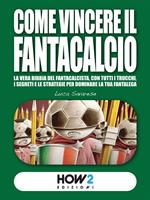 Come vincere il Fantacalcio. Nuova ediz.