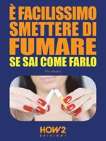 È facilissimo smettere di fumare se sai come farlo