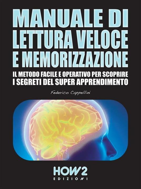 Manuale di lettura veloce e memorizzazione. Il metodo facile e operativo per scoprire i segreti del super apprendimento - Federico Cappellini - ebook