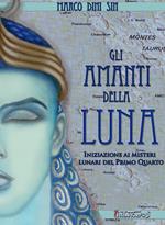 Gli amanti della luna. Iniziazione ai misteri lunari del primo quarto