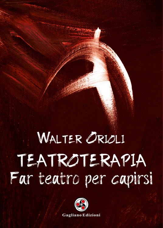 Teatroterapia. Far teatro per capirsi - Walter Orioli - copertina