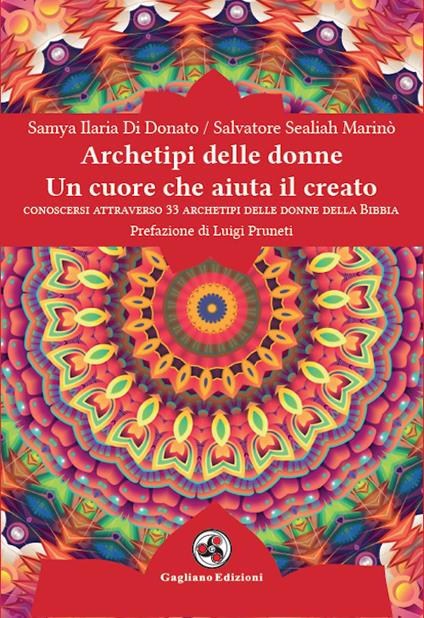 Archetipi delle donne. Un cuore che aiuta il creato. Conoscersi attraverso 33 archetipi delle donne della Bibbia - Samya Ilaria Di Donato,Salvatore Sealiah Marinò - copertina