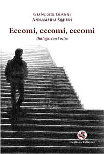 Libro Eccomi, eccomi, eccomi. Dialoghi con l'oltre. Nuova ediz. Gianluigi Gianni Annamaria Squeri