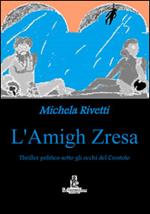 L' amigh Zresa. Thriller politico sotto gli occhi del Crostolo