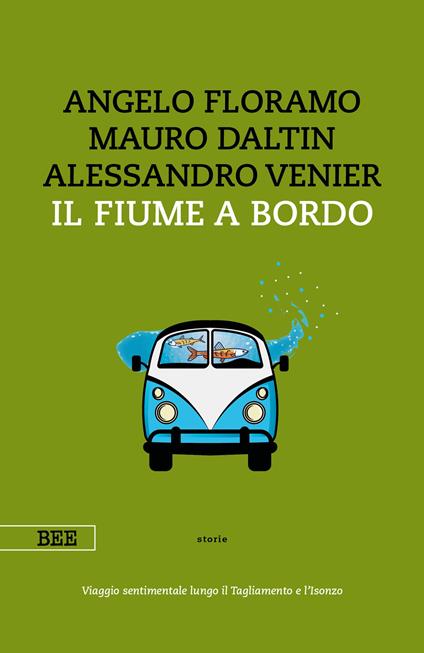 Il fiume a bordo. Viaggio sentimentale lungo il Tagliamento e l'Isonzo - Mauro Daltin,Angelo Floramo,Alessandro Venier - ebook