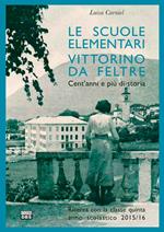 Le scuole elementari Vittorino da Feltre. Cent'anni e più di storia. Ricerca con la classe quinta anno scolastico 2015/16