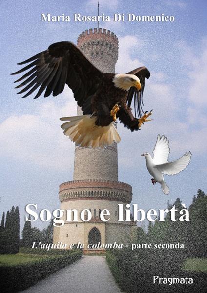 Sogno e libertà. L'aquila e la colomba. Vol. 2 - M. Rosaria Di Domenico - copertina