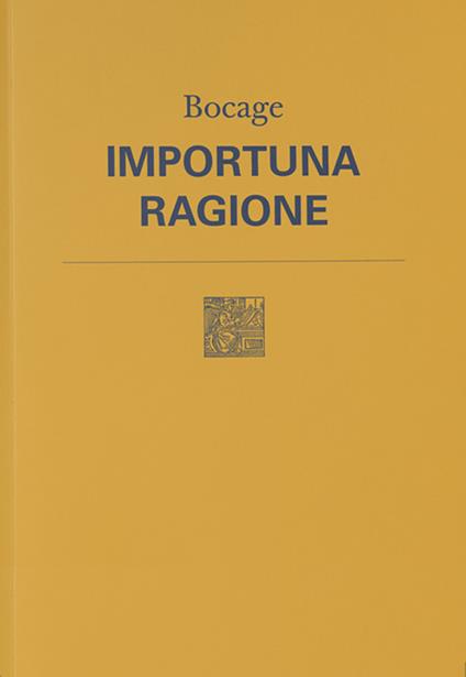 Importuna ragione. Testo originale a fronte. Nuova ediz. - Bocage - copertina