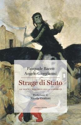 Strage di Stato. Le verità nascoste della Covid-19 - Pasquale Bacco,Angelo Giorgianni - copertina