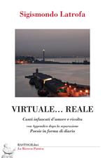 Virtuale... reale. Canti infuocati d'amore e rivolta