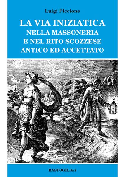 La via iniziatica nella massoneria e nel rito scozzese antico ed accettato - Luigi Piccione - copertina