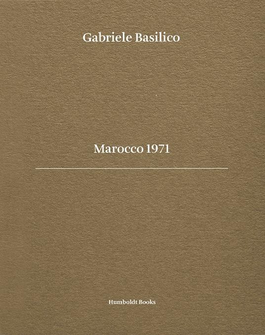 Gabriele Basilico. Marocco 1971. Ediz. bilingue - Bernard Millet,Michele Smargiassi,Giovanna Calvenzi - copertina