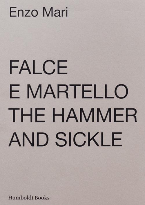 Falce e martello-The hammer and the sickle. Ediz. illustrata - Enzo Mari -  Libro - Humboldt Books - | Feltrinelli