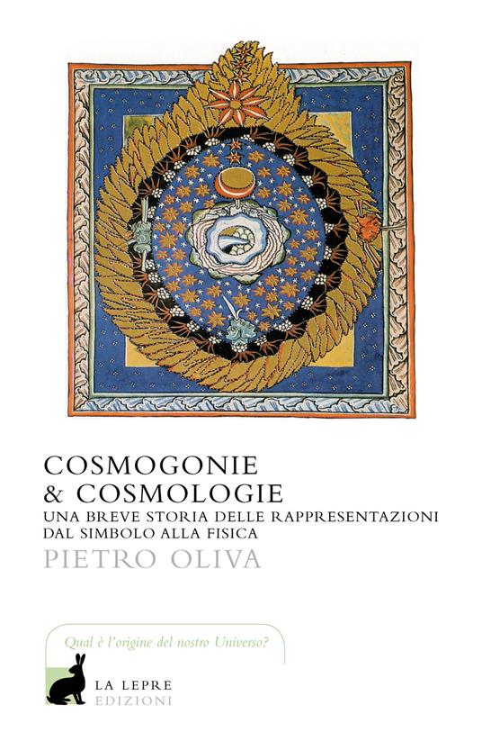 Cosmogonie & cosmologie. Una breve storia delle rappresentazioni dal simbolo alla fisica - Pietro Oliva - copertina