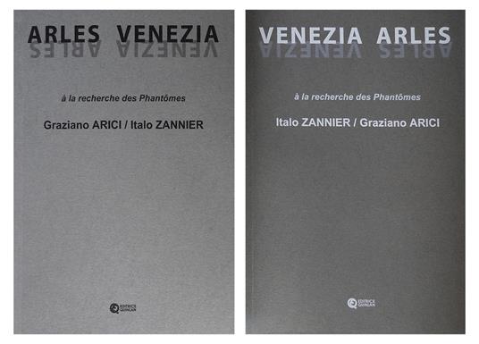 Italo Zannier, Graziano Arici. Venezia, Arles. A la recherche des Phantomes. Ediz. illustrata - copertina