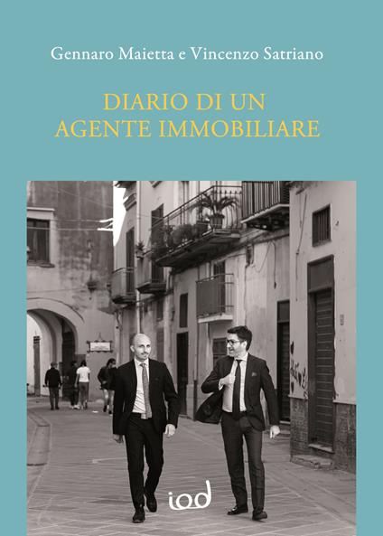 Diario di un agente immobiliare. Raccolta di 12 casi-studio che tendono a ripetersi nelle compravendite immobiliari - Vincenzo Satriano,Gennaro Maietta - copertina