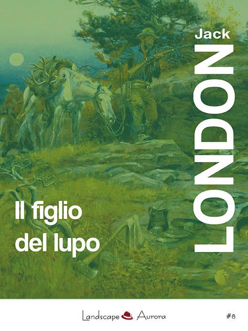 Il figlio del lupo. Racconti dal profondo nord - Jack London - copertina