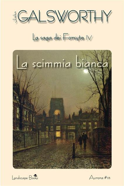 La scimmia bianca. La saga dei Forsyte. Vol. 4 - John Galsworthy - ebook