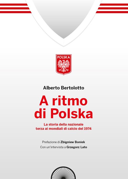 A ritmo di polska. La storia della nazionale terza ai mondiali di calcio nel 1974 - Alberto Bertolotto - copertina