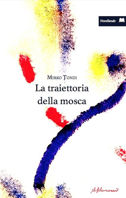 La traiettoria della mosca Mirko Tondi Libro ilfilorosso